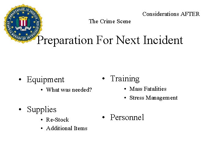 Considerations AFTER The Crime Scene Preparation For Next Incident • Equipment • What was