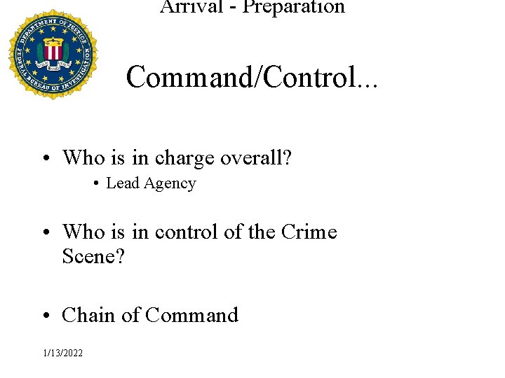 Arrival - Preparation Command/Control. . . • Who is in charge overall? • Lead