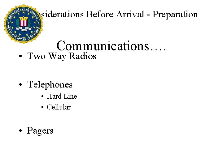 Considerations Before Arrival - Preparation Communications…. • Two Way Radios • Telephones • Hard