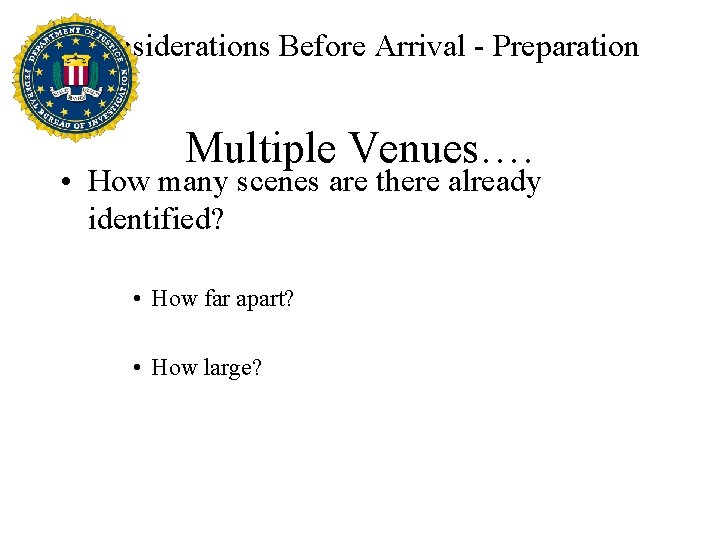 Considerations Before Arrival - Preparation Multiple Venues…. • How many scenes are there already