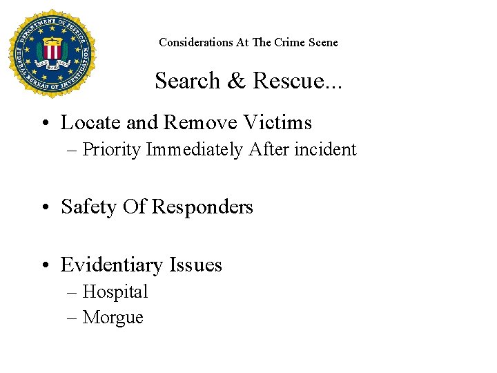 Considerations At The Crime Scene Search & Rescue. . . • Locate and Remove