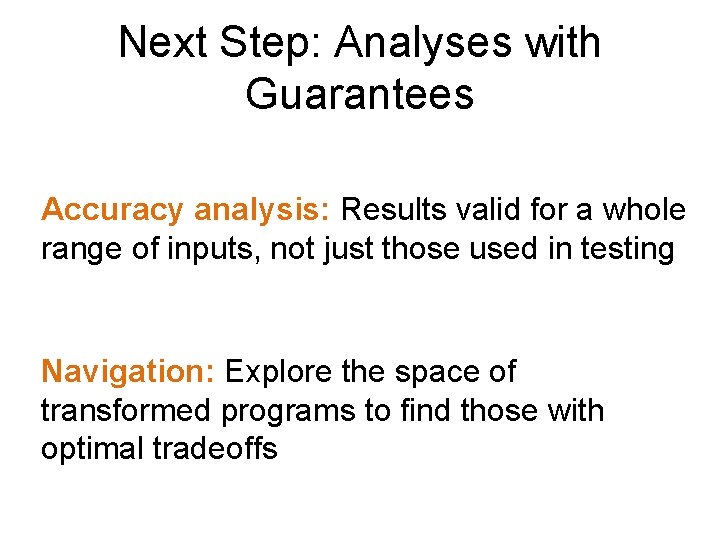 Next Step: Analyses with Guarantees Accuracy analysis: Results valid for a whole range of