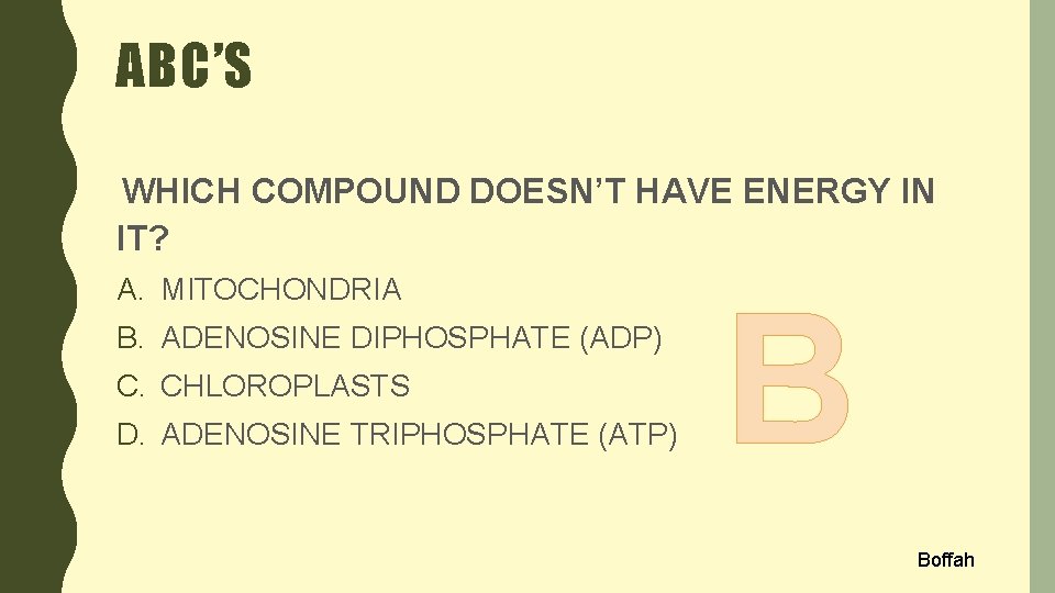 ABC’S WHICH COMPOUND DOESN’T HAVE ENERGY IN IT? A. MITOCHONDRIA B. ADENOSINE DIPHOSPHATE (ADP)