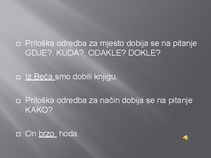  Priloška odredba za mjesto dobija se na pitanje GDJE? , KUDA? , ODAKLE?