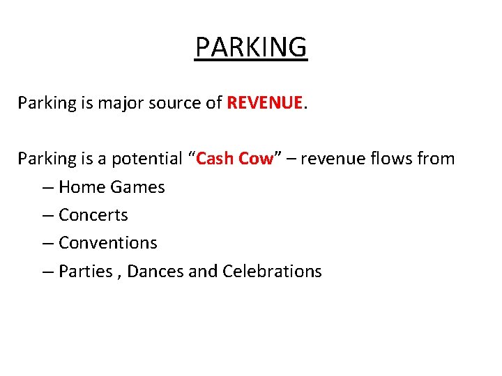 PARKING Parking is major source of REVENUE. Parking is a potential “Cash Cow” –