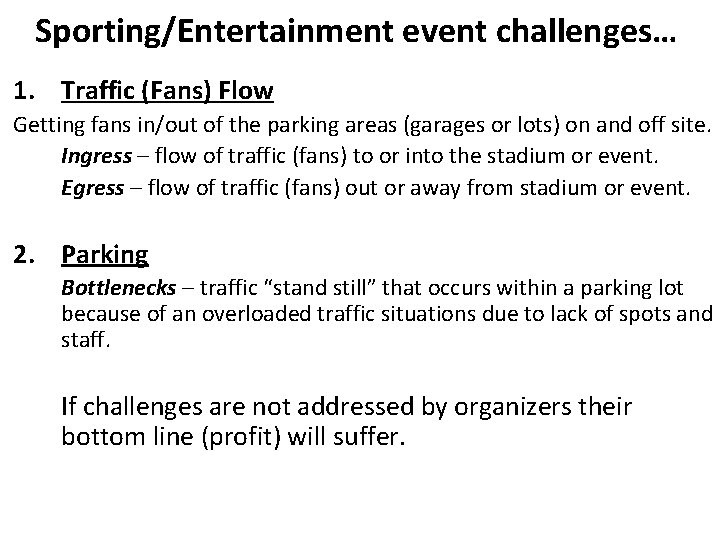 Sporting/Entertainment event challenges… 1. Traffic (Fans) Flow Getting fans in/out of the parking areas