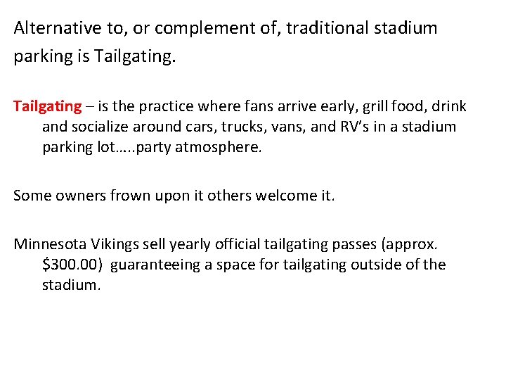 Alternative to, or complement of, traditional stadium parking is Tailgating – is the practice