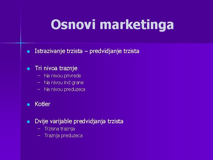 Osnovi marketinga n Istrazivanje trzista – predvidjanje trzista n Tri nivoa traznje – –