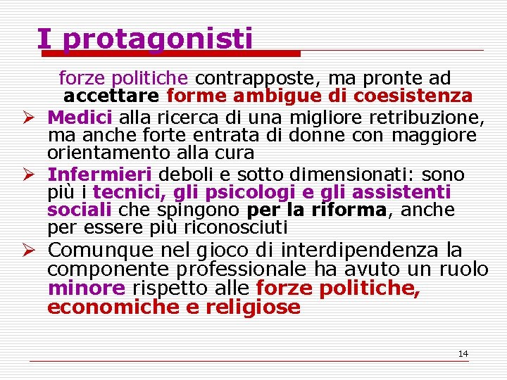 I protagonisti forze politiche contrapposte, ma pronte ad accettare forme ambigue di coesistenza Ø