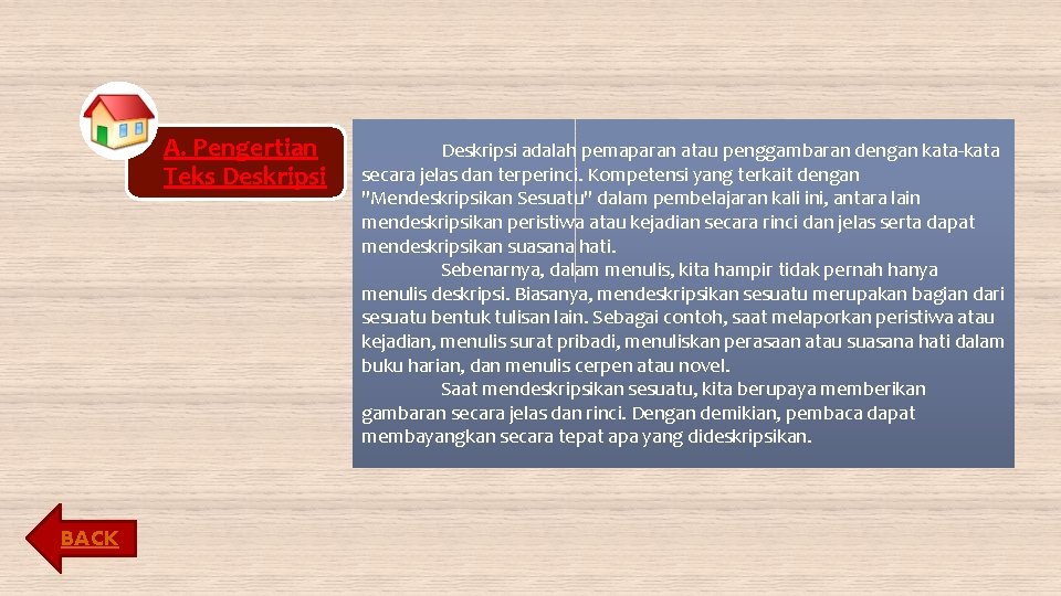 A. Pengertian Teks Deskripsi BACK Deskripsi adalah pemaparan atau penggambaran dengan kata-kata secara jelas