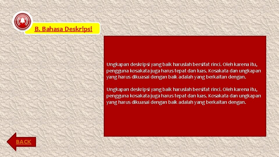 B. Bahasa Deskripsi Ungkapan deskripsi yang baik haruslah bersifat rinci. Oleh karena itu, pengguna