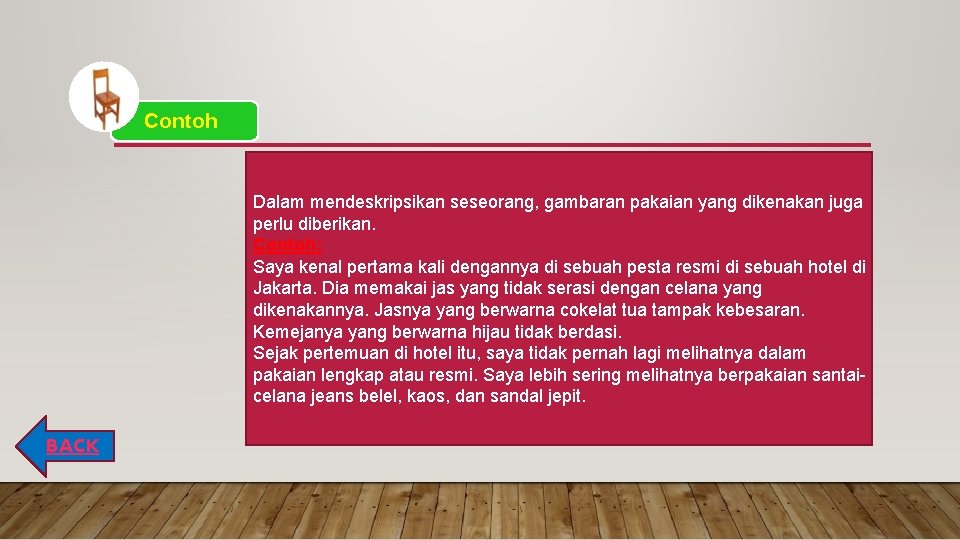 Contoh Dalam mendeskripsikan seseorang, gambaran pakaian yang dikenakan juga perlu diberikan. Contoh: Saya kenal