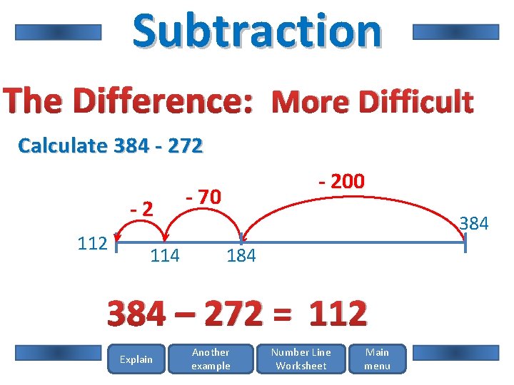 Subtraction The Difference: More Difficult Calculate 384 - 272 -2 114 - 200 -