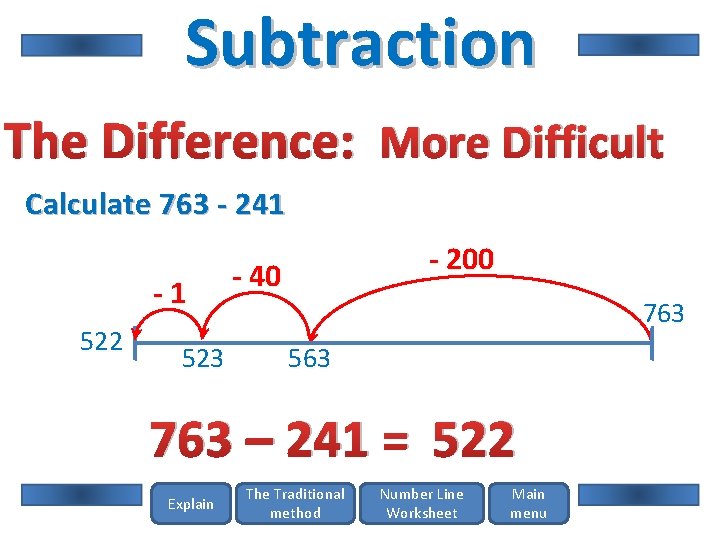 Subtraction The Difference: More Difficult Calculate 763 - 241 -1 522 523 - 200