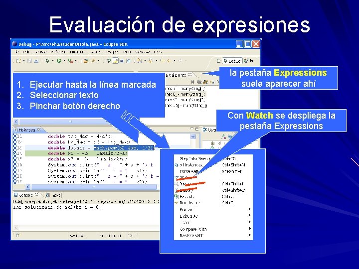 Evaluación de expresiones 1. Ejecutar hasta la línea marcada 2. Seleccionar texto 3. Pinchar