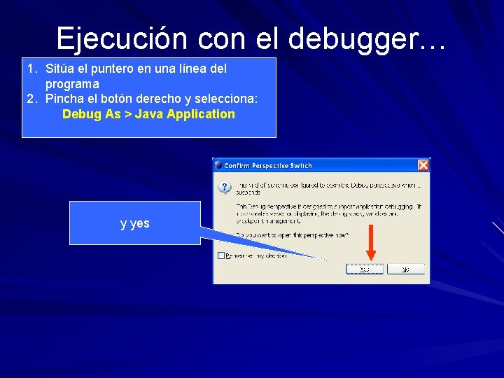 Ejecución con el debugger… 1. Sitúa el puntero en una línea del programa 2.