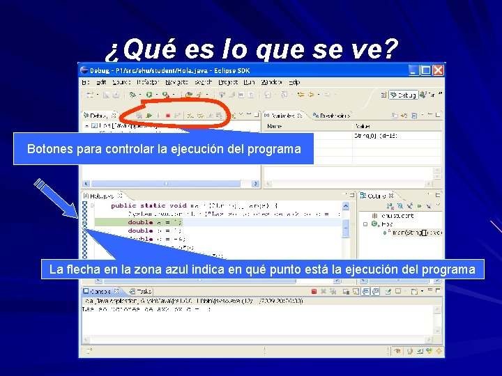 ¿Qué es lo que se ve? Botones para controlar la ejecución del programa La