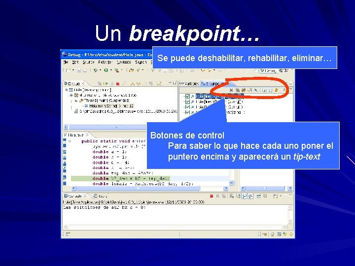 Un breakpoint… Se puede deshabilitar, rehabilitar, eliminar… Botones de control Para saber lo que