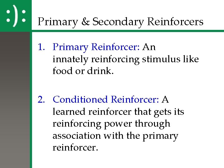 Primary & Secondary Reinforcers 1. Primary Reinforcer: An innately reinforcing stimulus like food or