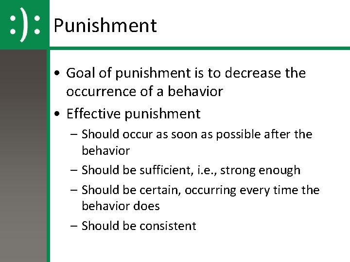 Punishment • Goal of punishment is to decrease the occurrence of a behavior •