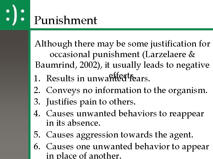 Punishment Although there may be some justification for occasional punishment (Larzelaere & Baumrind, 2002),