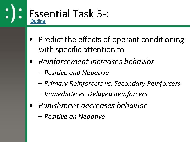 Essential Task 5 -: Outline • Predict the effects of operant conditioning with specific
