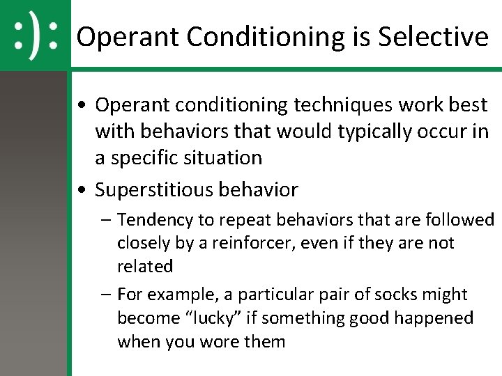 Operant Conditioning is Selective • Operant conditioning techniques work best with behaviors that would