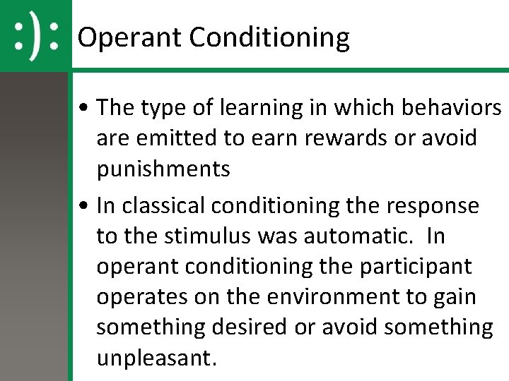 Operant Conditioning • The type of learning in which behaviors are emitted to earn