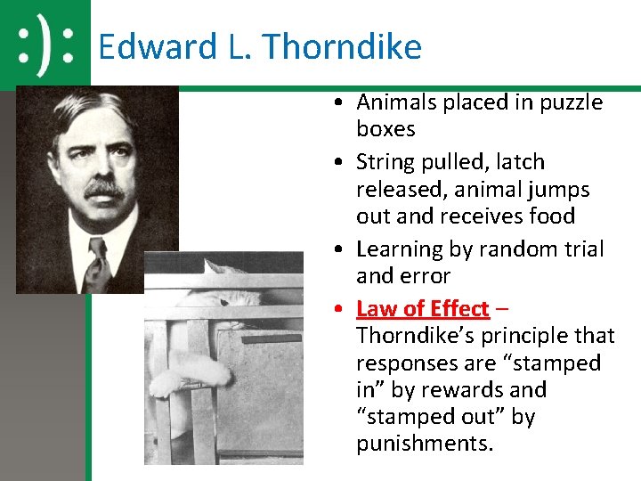 Edward L. Thorndike • Animals placed in puzzle boxes • String pulled, latch released,