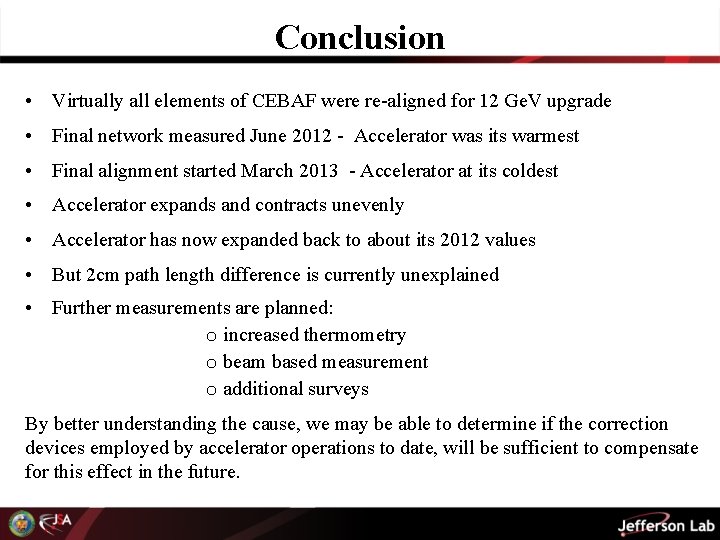 Conclusion • Virtually all elements of CEBAF were re-aligned for 12 Ge. V upgrade