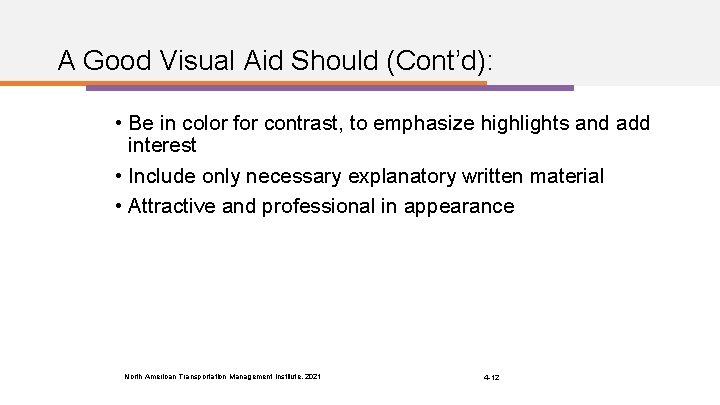 A Good Visual Aid Should (Cont’d): • Be in color for contrast, to emphasize