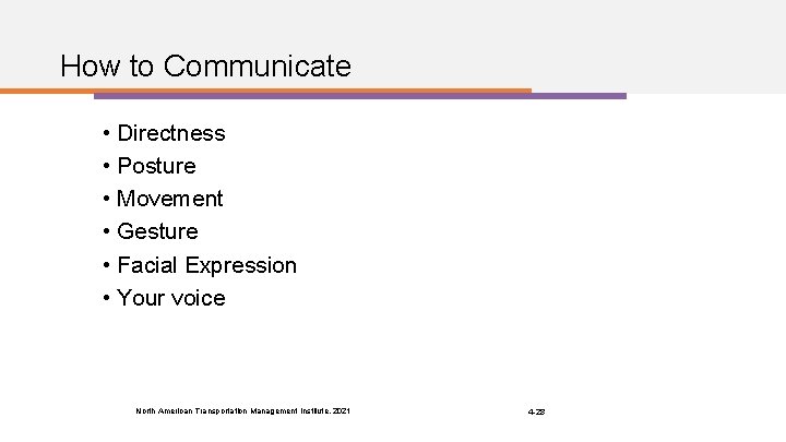 How to Communicate • Directness • Posture • Movement • Gesture • Facial Expression
