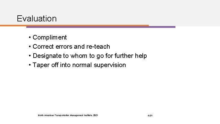 Evaluation • Compliment • Correct errors and re-teach • Designate to whom to go