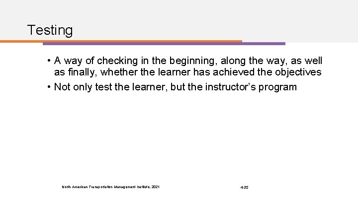 Testing • A way of checking in the beginning, along the way, as well