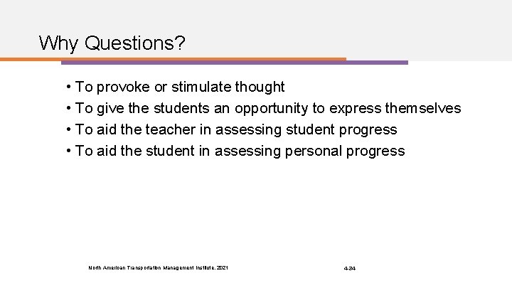 Why Questions? • To provoke or stimulate thought • To give the students an