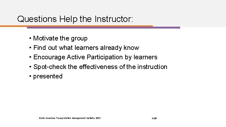 Questions Help the Instructor: • Motivate the group • Find out what learners already