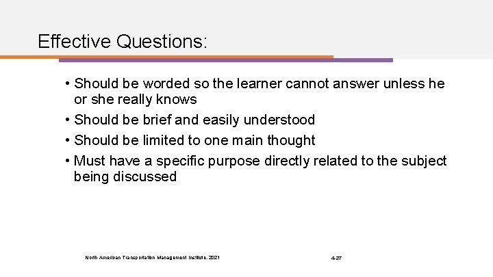 Effective Questions: • Should be worded so the learner cannot answer unless he or