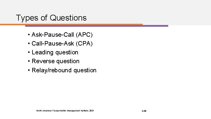 Types of Questions • Ask-Pause-Call (APC) • Call-Pause-Ask (CPA) • Leading question • Reverse