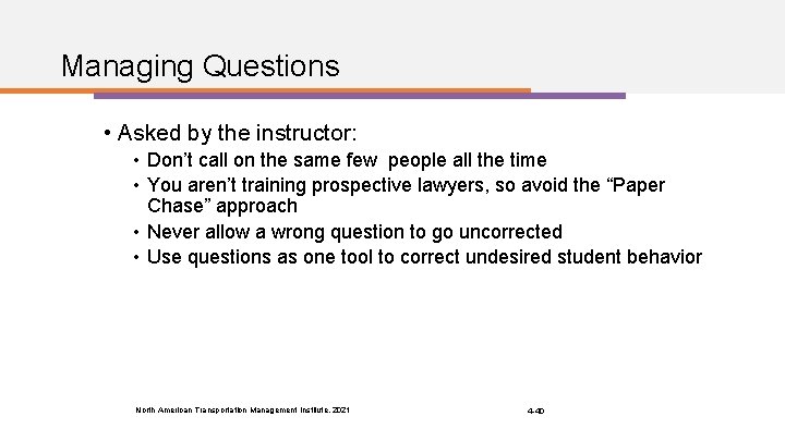 Managing Questions • Asked by the instructor: • Don’t call on the same few