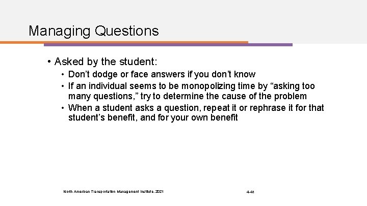 Managing Questions • Asked by the student: • Don’t dodge or face answers if