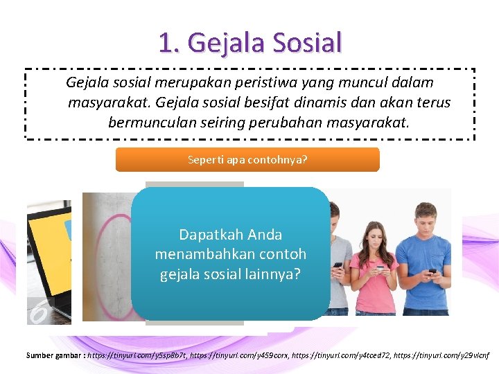 1. Gejala Sosial Gejala sosial merupakan peristiwa yang muncul dalam masyarakat. Gejala sosial besifat 1. Gejala Sosial Gejala sosial merupakan peristiwa yang muncul dalam masyarakat. Gejala sosial besifat