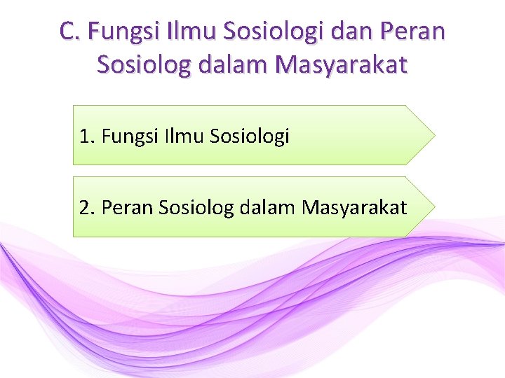 C. Fungsi Ilmu Sosiologi dan Peran Sosiolog dalam Masyarakat 1. Fungsi Ilmu Sosiologi 2.