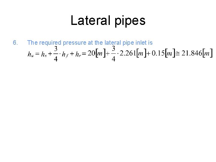 Lateral pipes 6. The required pressure at the lateral pipe inlet is 