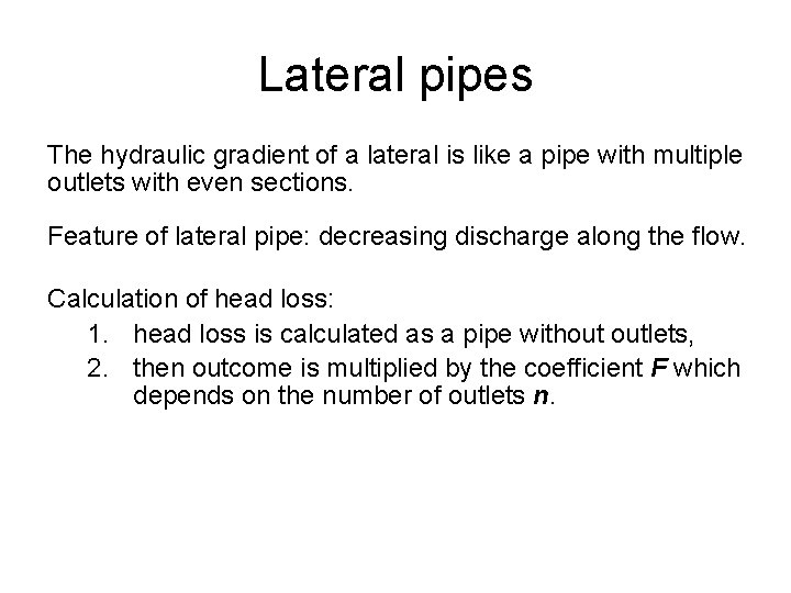 Lateral pipes The hydraulic gradient of a lateral is like a pipe with multiple