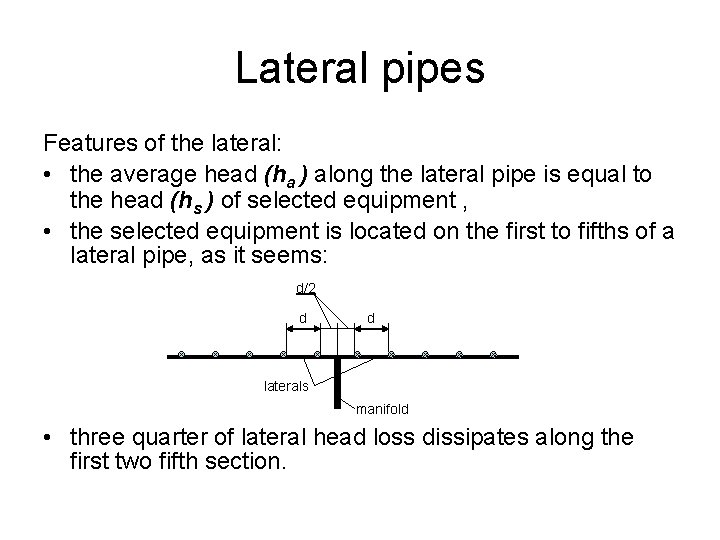 Lateral pipes Features of the lateral: • the average head (ha ) along the
