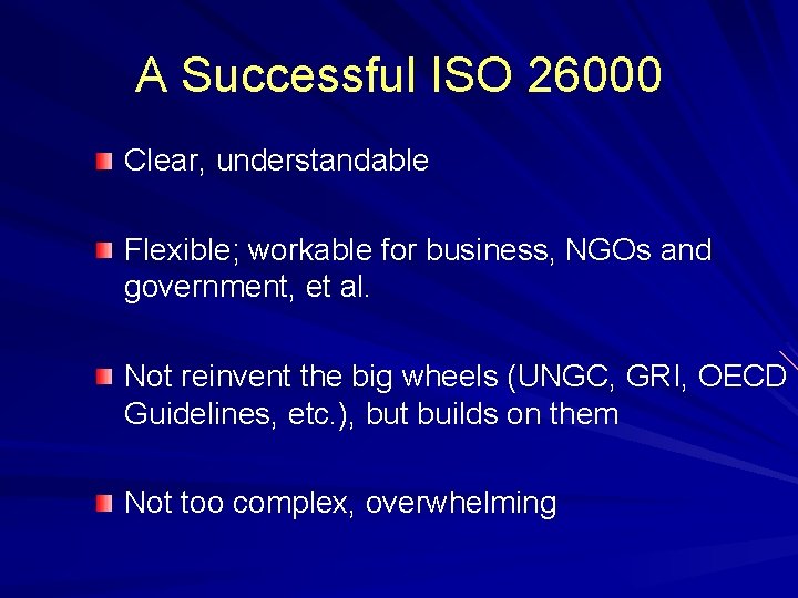 A Successful ISO 26000 Clear, understandable Flexible; workable for business, NGOs and government, et