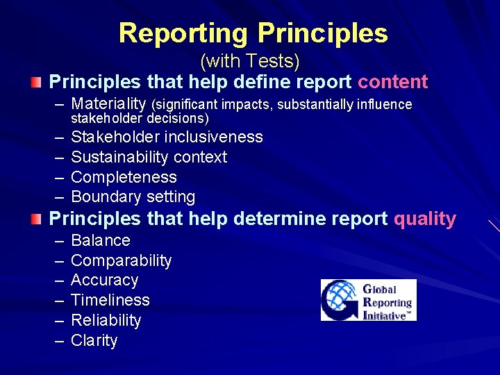 Reporting Principles (with Tests) Principles that help define report content – Materiality (significant impacts,