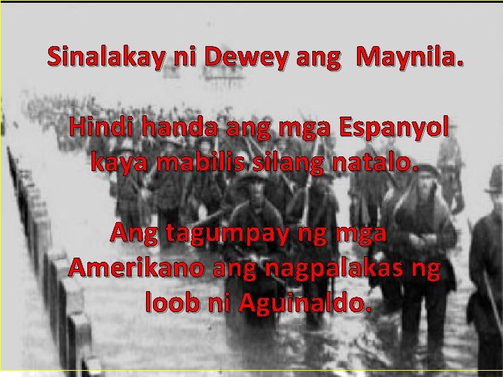 Sinalakay ni Dewey ang Maynila. Hindi handa ang mga Espanyol kaya mabilis silang natalo.