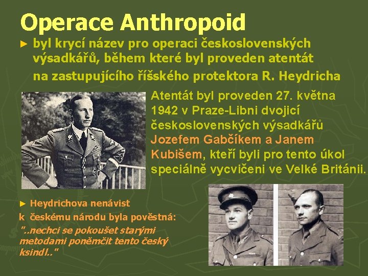 Operace Anthropoid ► byl krycí název pro operaci československých výsadkářů, během které byl proveden
