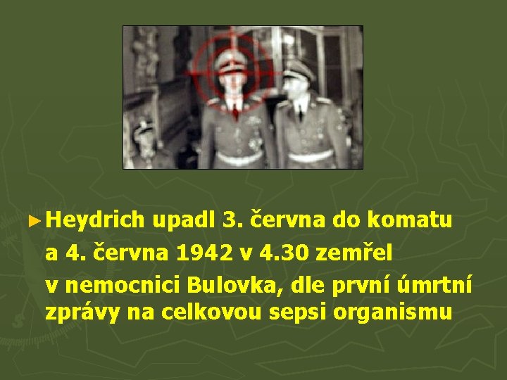 ► Heydrich upadl 3. června do komatu a 4. června 1942 v 4. 30
